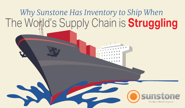 Why Sunstone has Inventory When the World's Supply Chain is Struggling